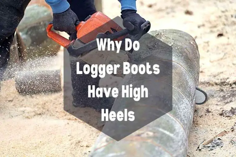 Why Do Logger Boots Have High Heels | Know the Answers