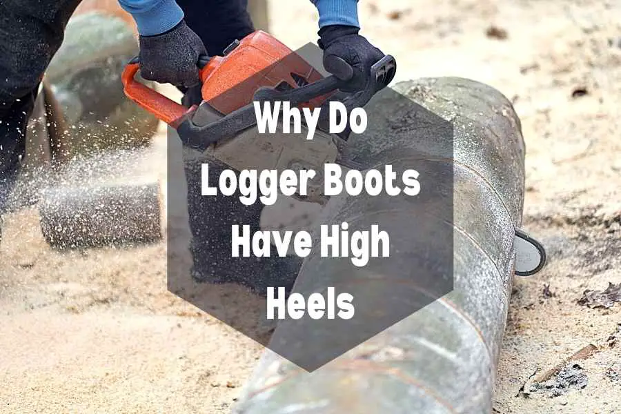 Why Do Logger Boots Have High Heels