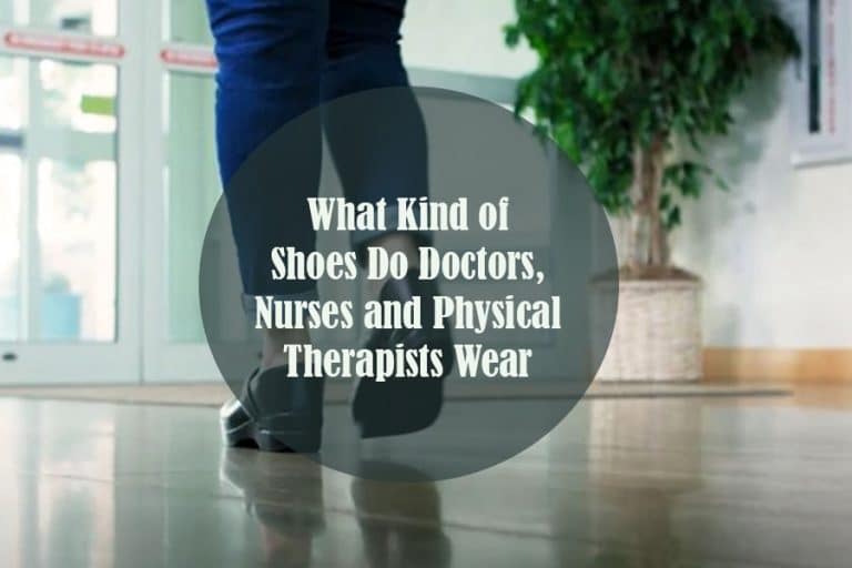 What Kind of Shoes Do Doctors, Nurses and Physical Therapists Wear | Ultimate Guide