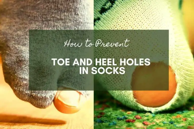 How to Prevent Toe and Heel Holes in Socks – Explained!