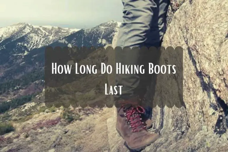 How Long Do Hiking Boots Last? Know the Answer